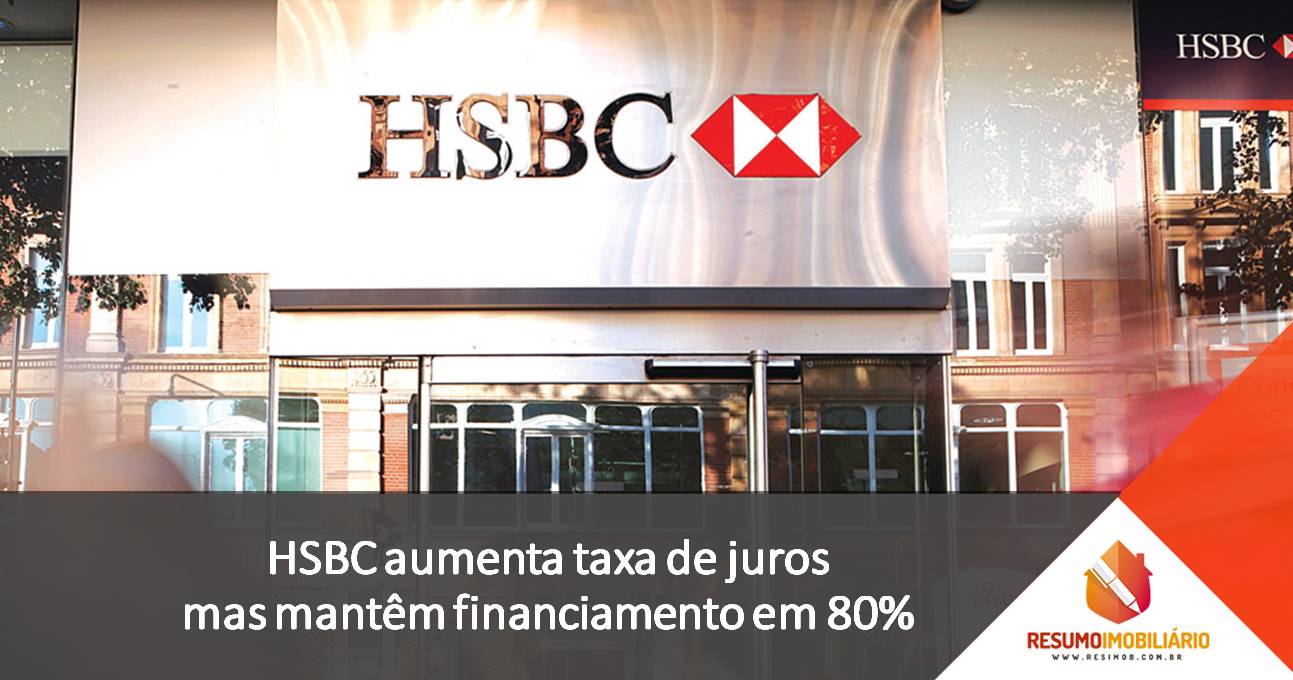 HSBC aumenta taxa de juros mas mantêm financiamento em 80%