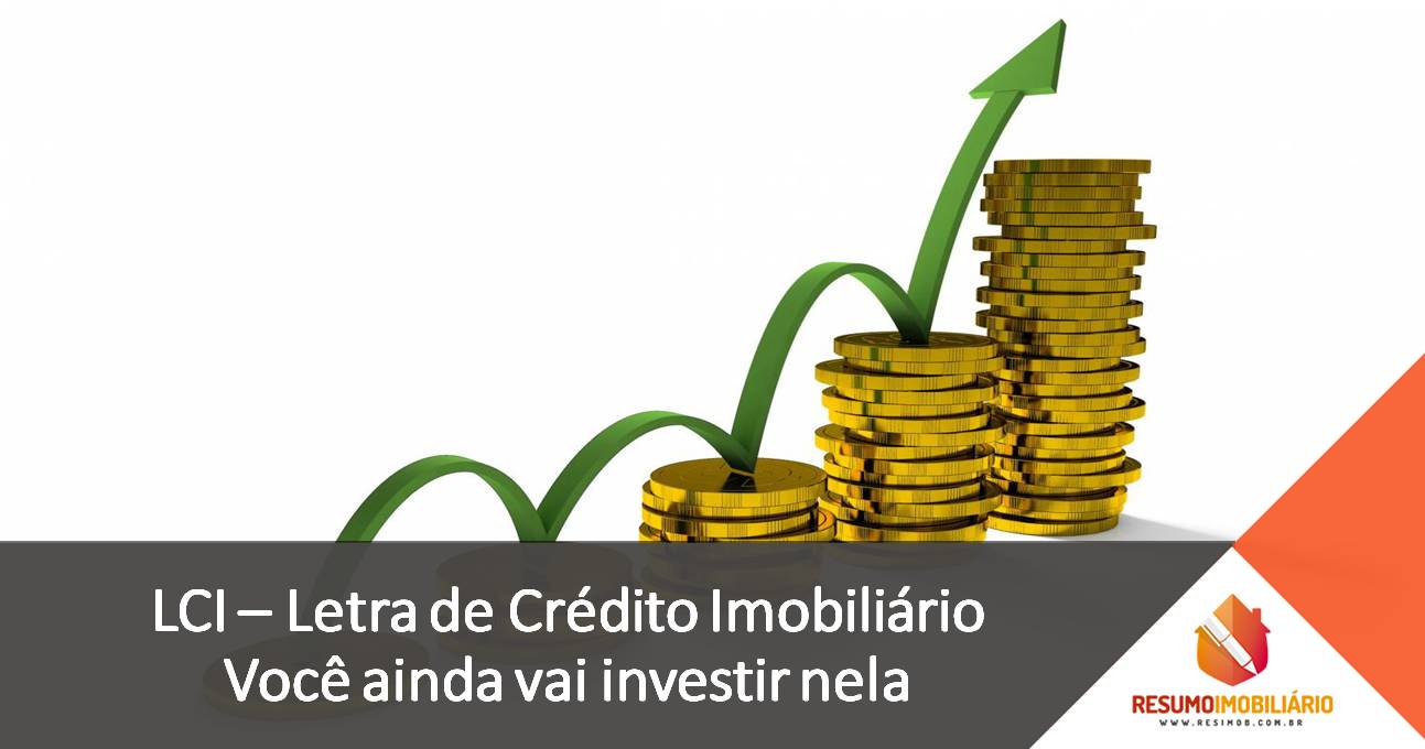 LCI Letra de Crédito Imobiliário: Você ainda vai investir nela