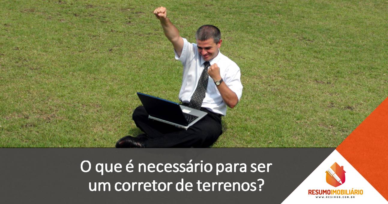 O que é necessário para ser um corretor de terrenos?