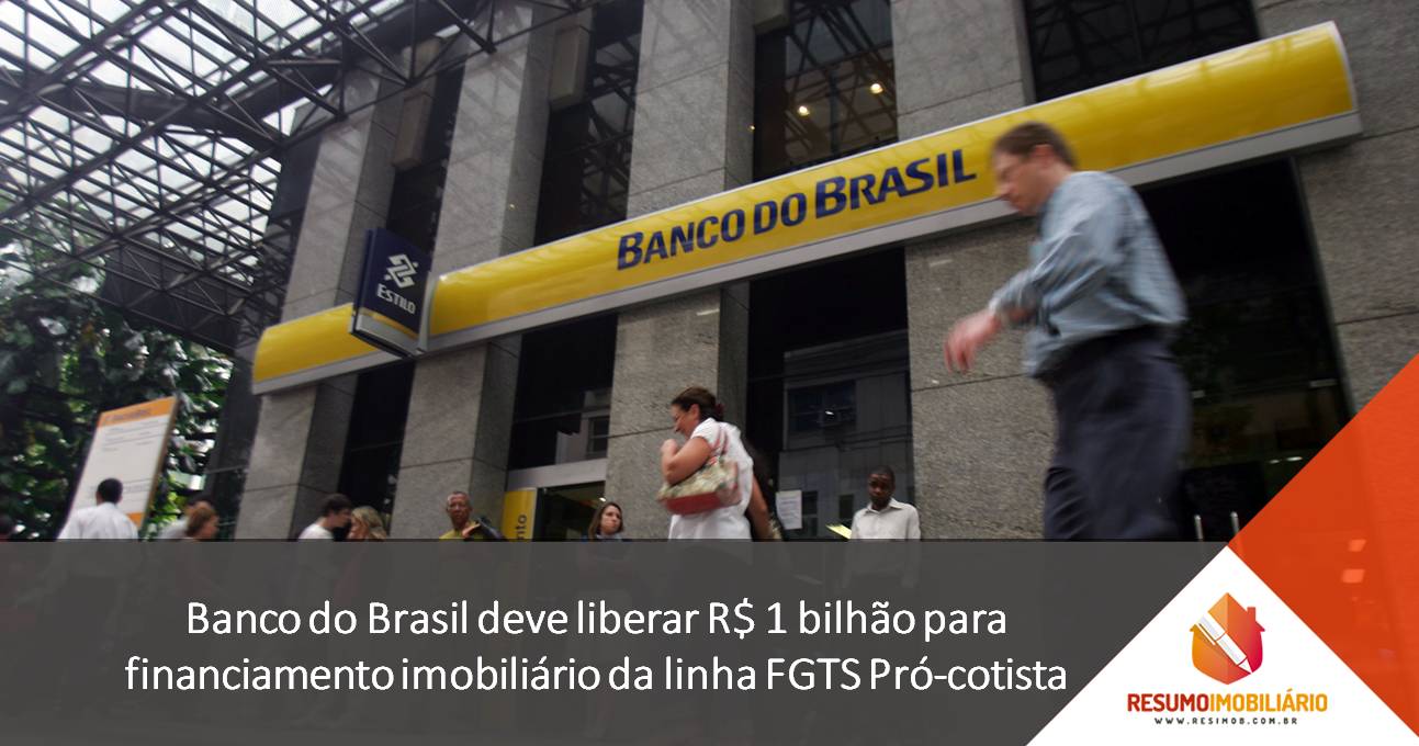 Banco do Brasil deve liberar R$ 1 bilhão para financiamento imobiliário da linha FGTS Pró-cotista