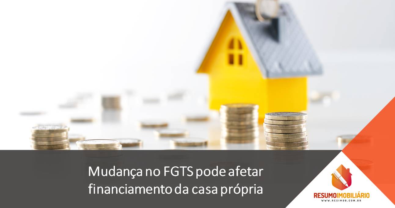 Mudança no FGTS pode afetar financiamento da casa própria