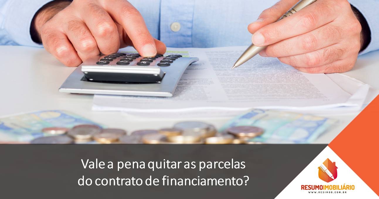 Vale a pena quitar as parcelas do contrato de financiamento?