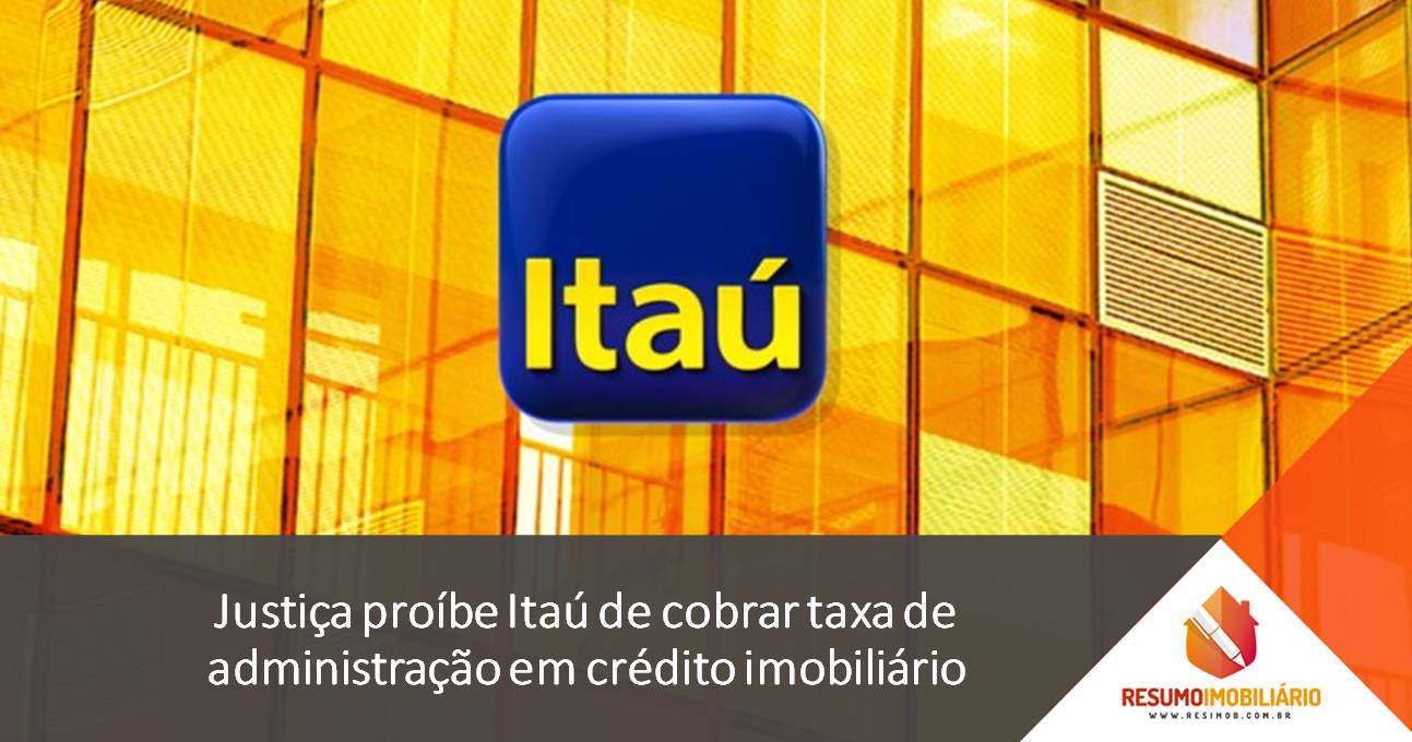 Justiça proíbe Itaú de cobrar taxa de administração em crédito imobiliário