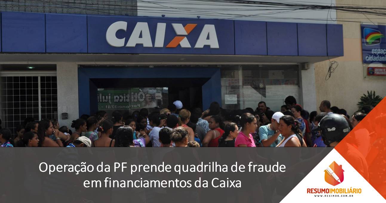 Operação da PF prende quadrilha de fraude em financiamentos da Caixa