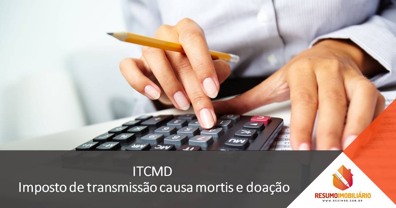 ITCMD – Imposto de transmissão causa mortis e doação