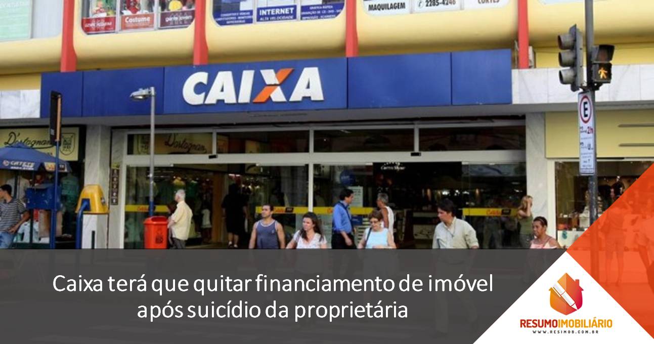 Caixa terá que quitar financiamento de imóvel após suicídio da proprietária