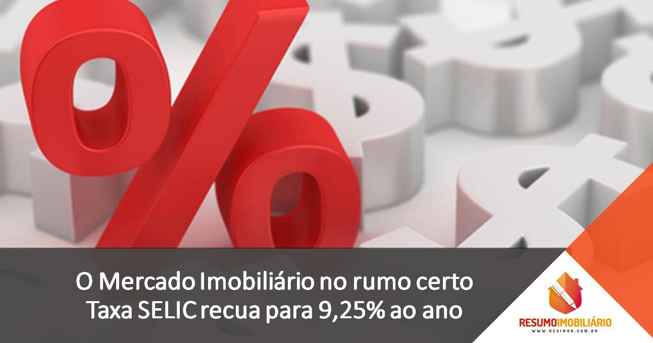 O Mercado Imobiliário no rumo certo. Taxa SELIC recua para 9,25% ao ano