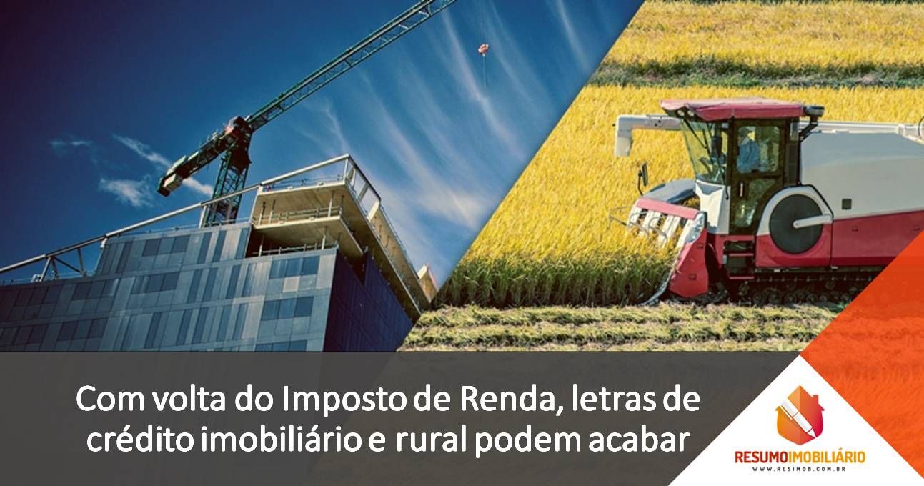 Com volta do Imposto de Renda, letras de crédito imobiliário e rural podem acabar