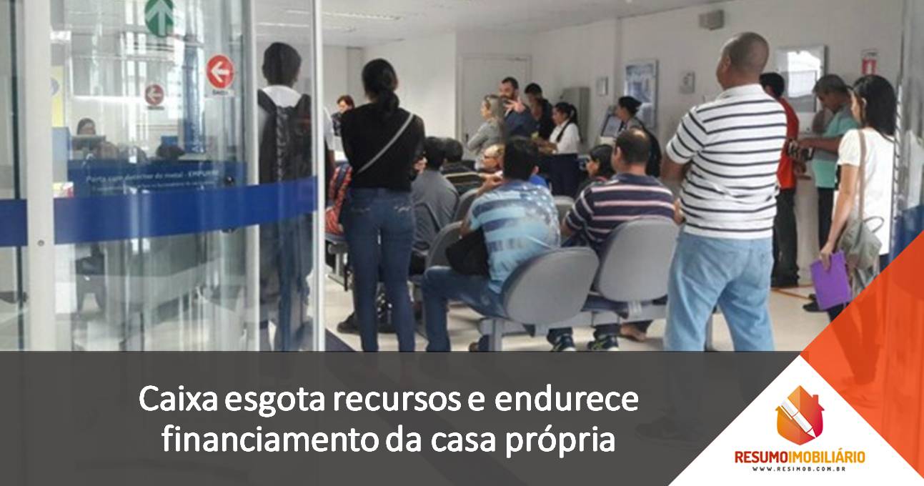 Caixa esgota recursos e endurece financiamento da casa própria