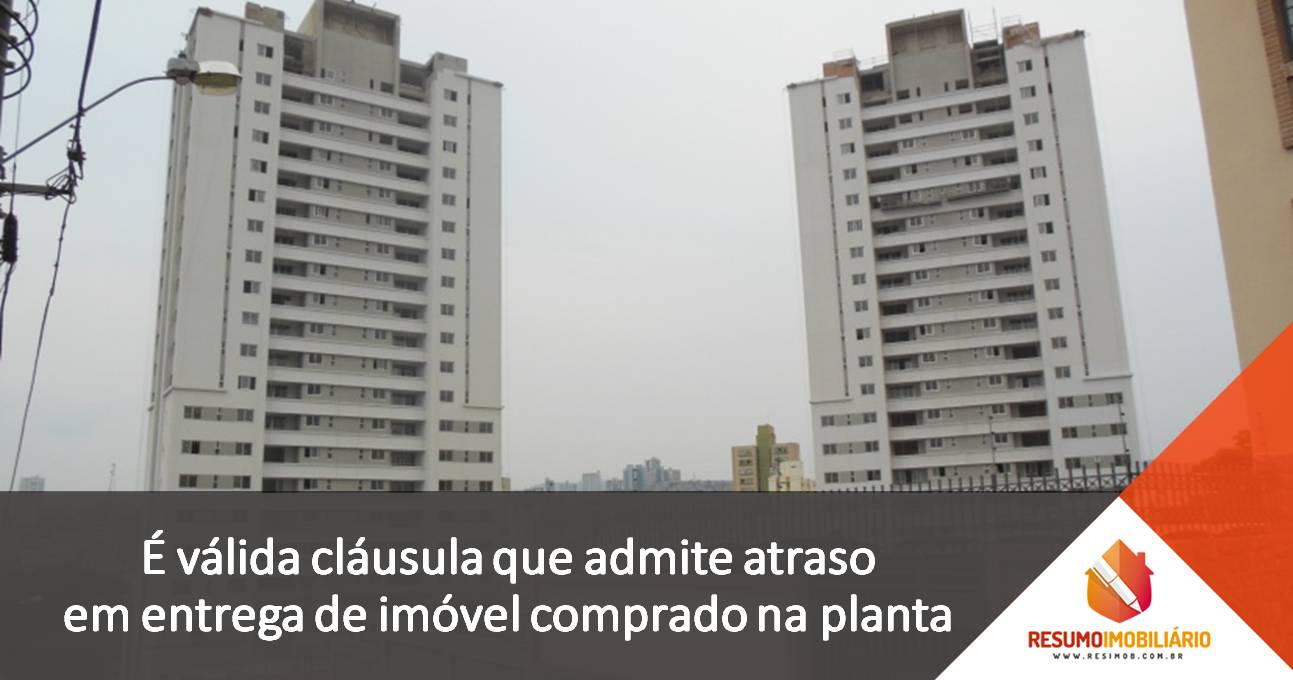 É válida cláusula que admite atraso em entrega de imóvel comprado na planta