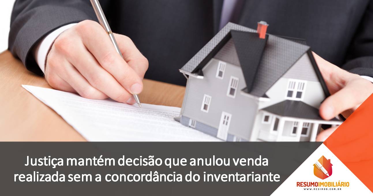Justiça mantém decisão que anulou venda realizada sem a concordância do inventariante