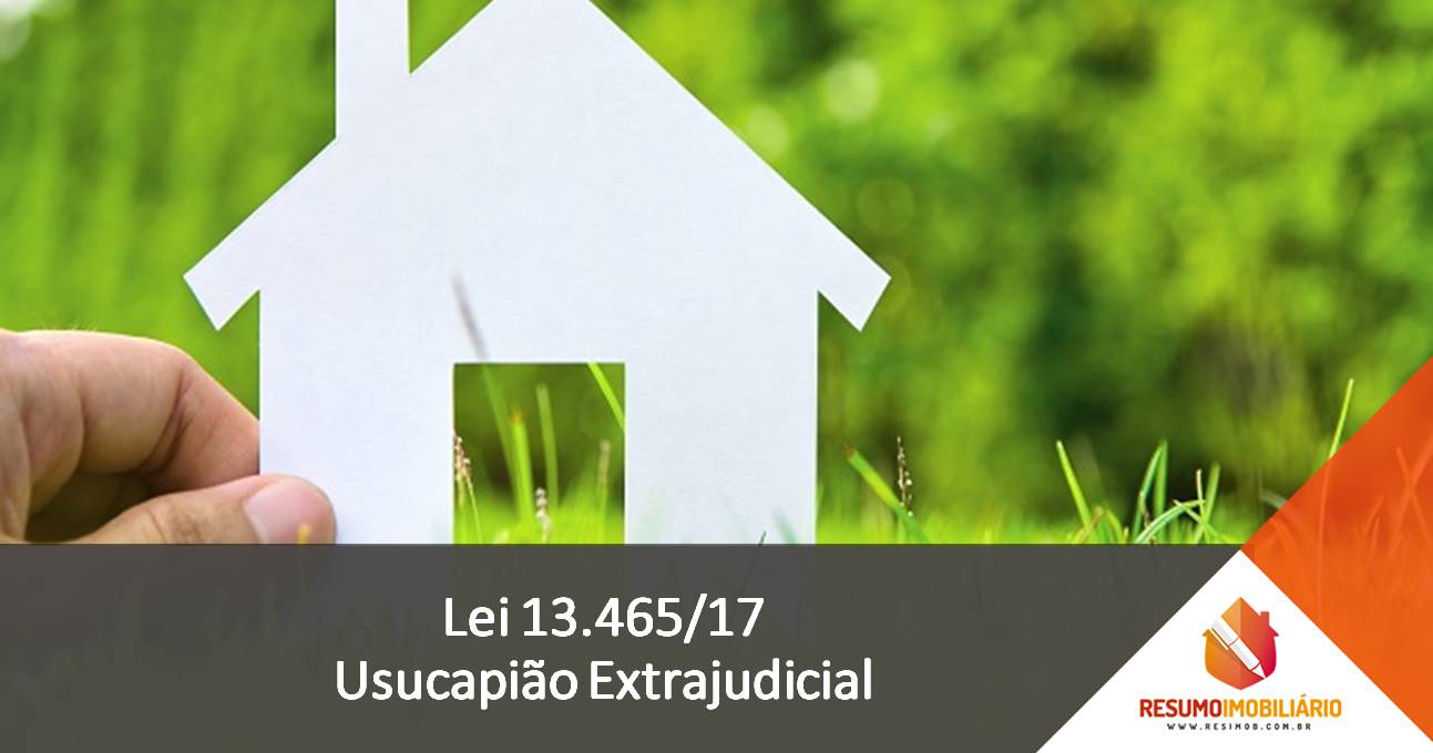 Lei 13.465/17 – Usucapião Extrajudicial