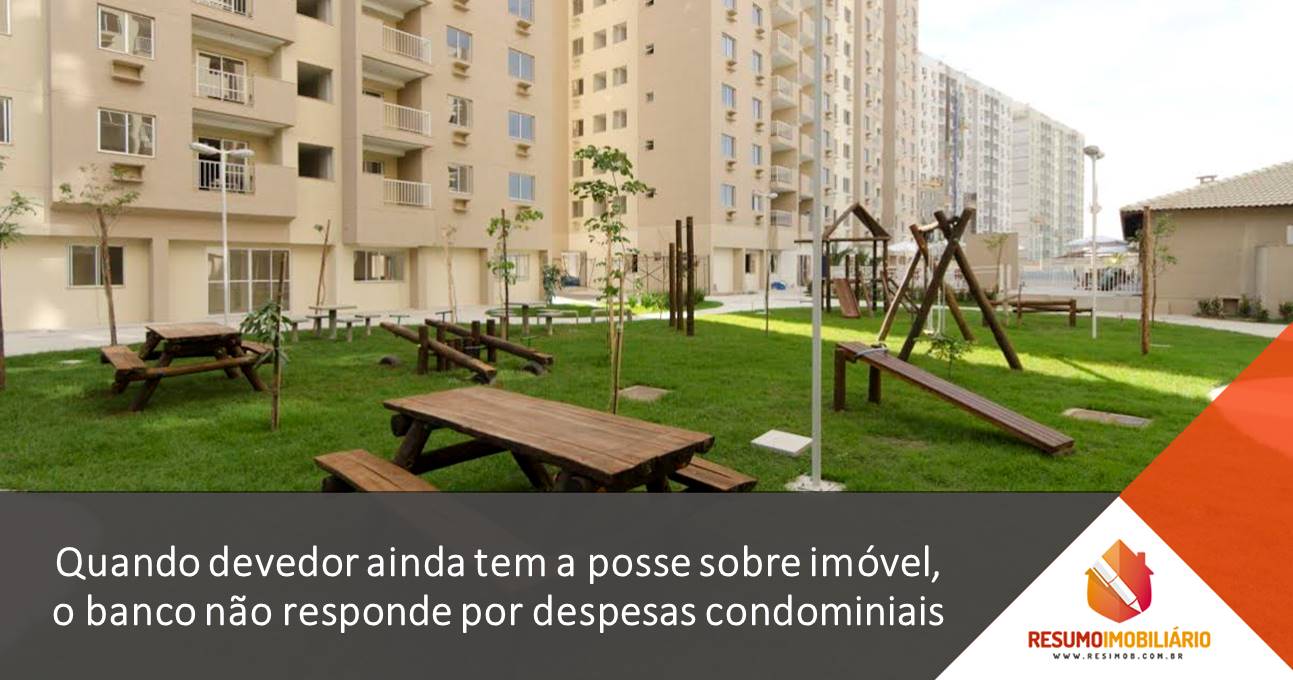 Quando devedor ainda tem a posse sobre imóvel, o banco não responde por despesas condominiais