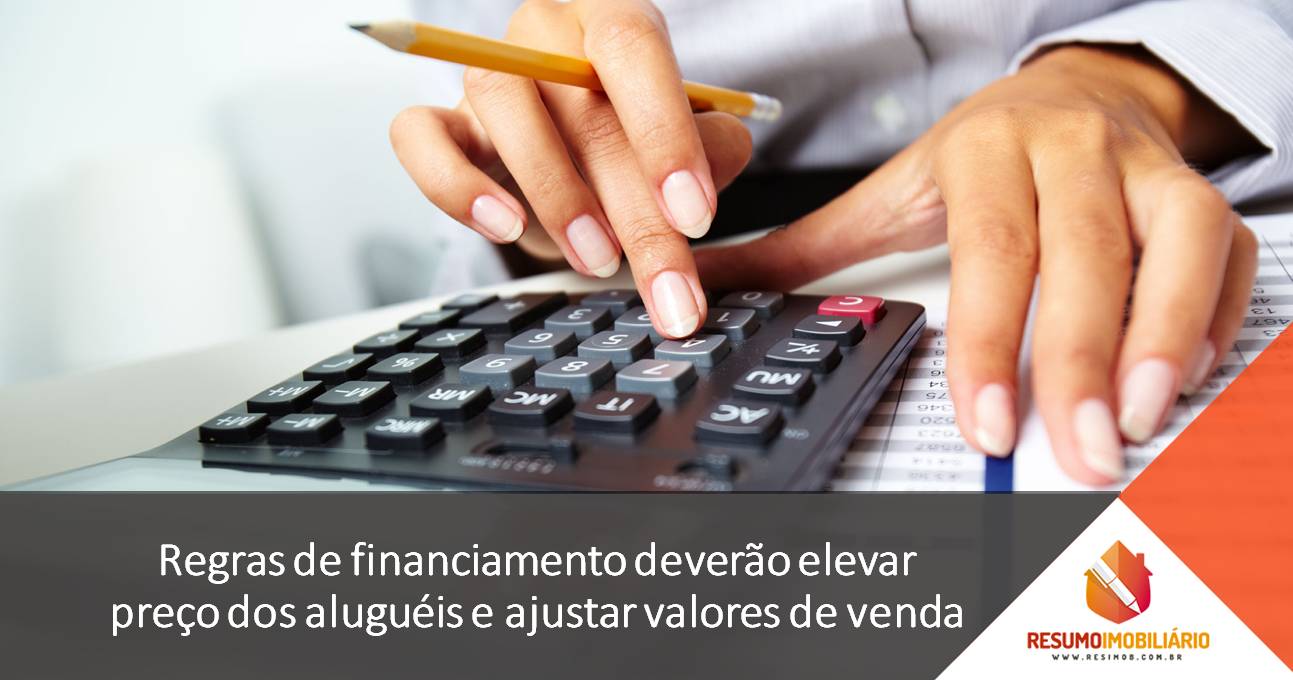 Regras de financiamento deverão elevar preço dos aluguéis e ajustar valores de venda