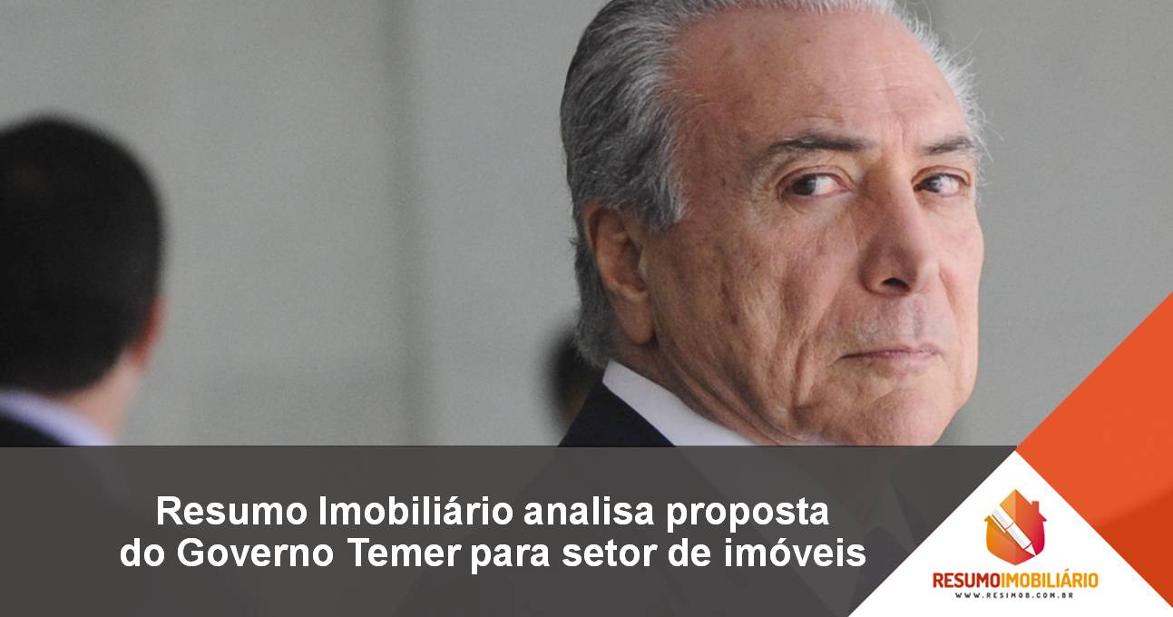 Resumo Imobiliário analisa proposta do Governo Temer para setor de imóveis