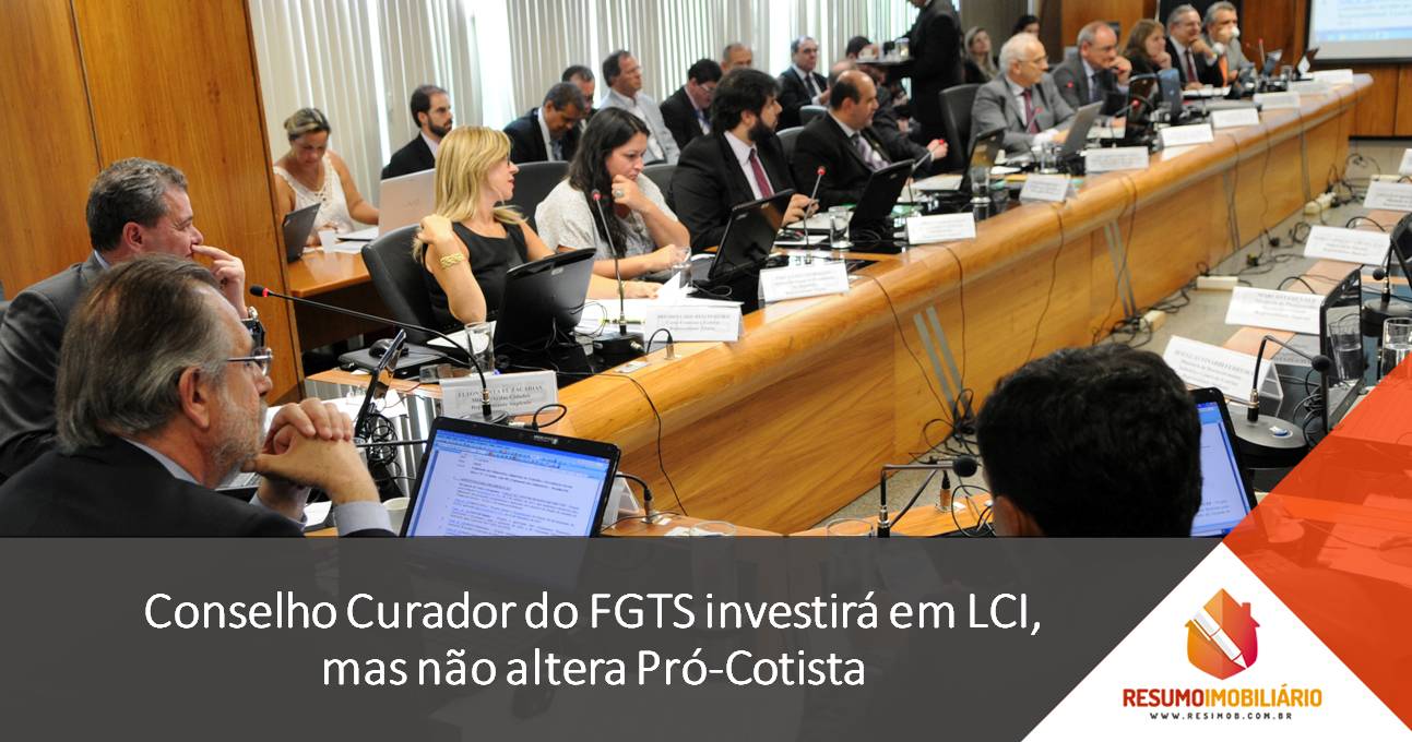 Conselho Curador do FGTS investirá em LCI, mas não altera Pró-Cotista