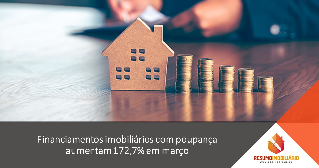 Financiamentos imobiliários com poupança aumentam 172,7% em março