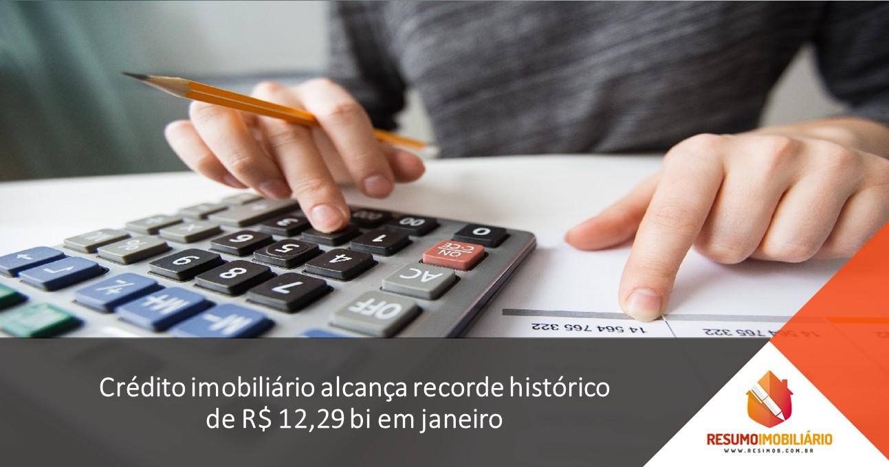 Crédito imobiliário alcança recorde histórico de R$ 12,29 bi em janeiro