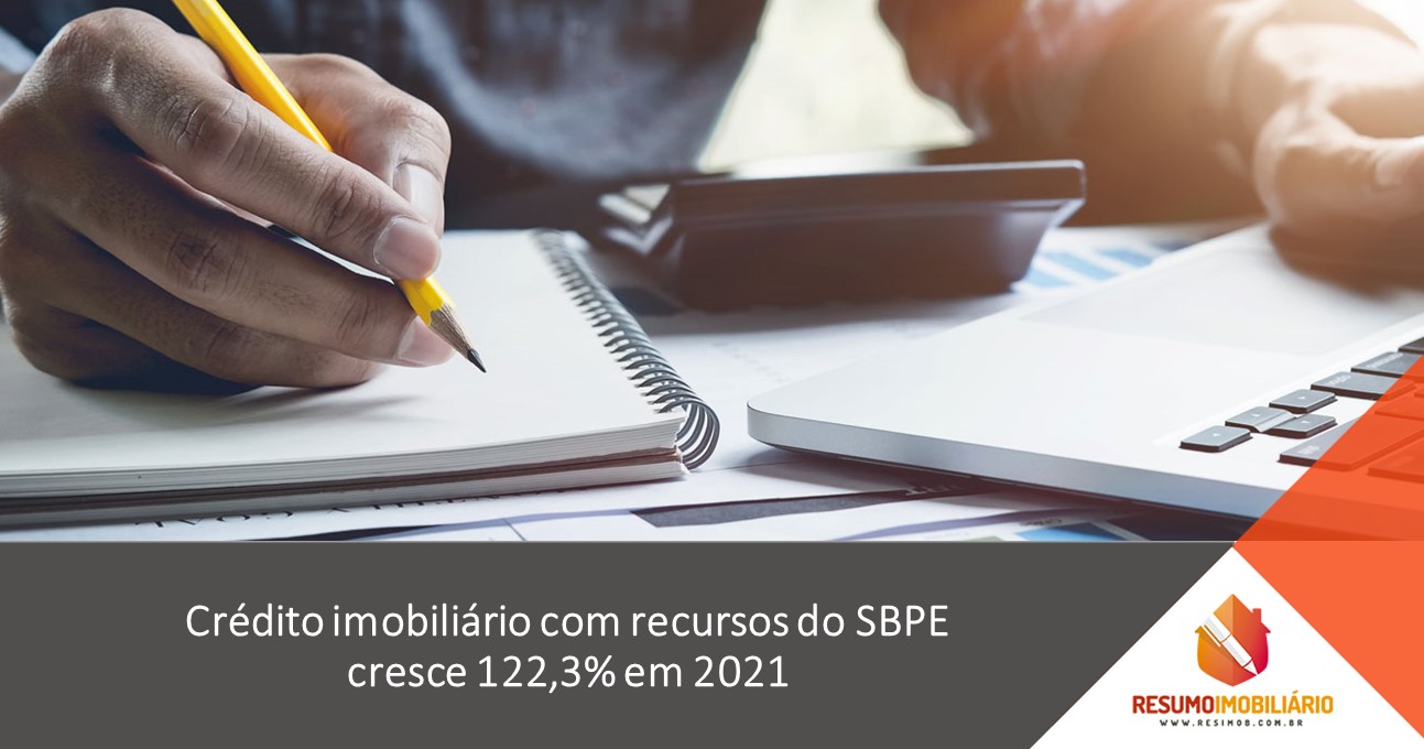 Crédito imobiliário com recursos do SBPE cresce 122,3% em 2021