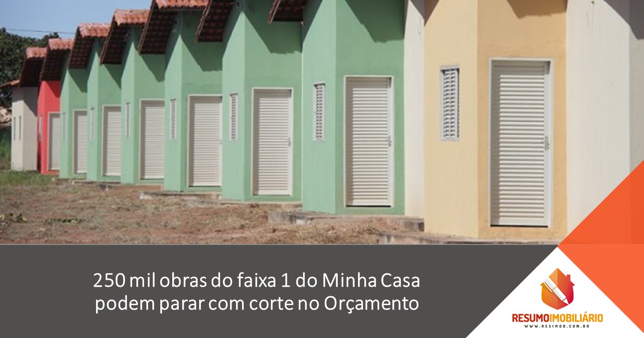 250 mil obras do faixa 1 do Minha Casa podem parar com corte no Orçamento