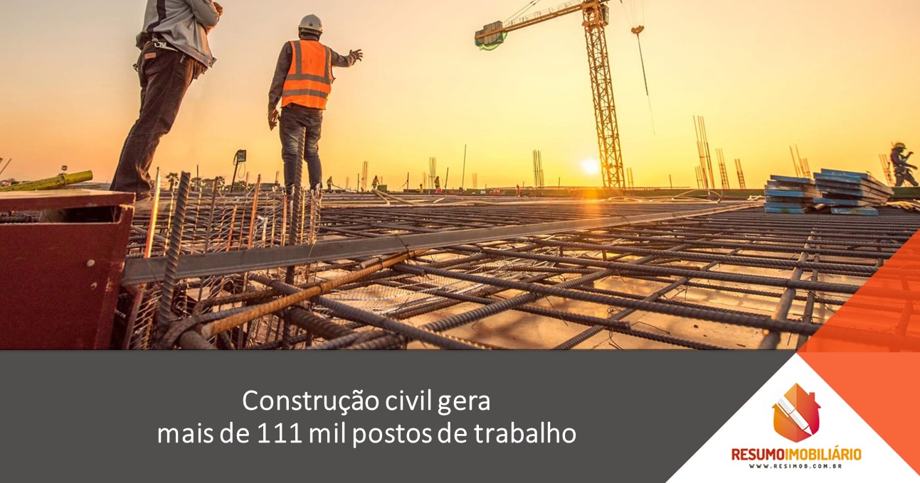 Construção civil gera mais de 111 mil postos de trabalho